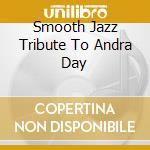 Smooth Jazz Tribute To Andra Day cd