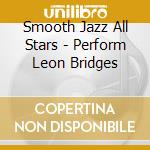 Smooth Jazz All Stars - Perform Leon Bridges cd