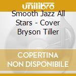 Smooth Jazz All Stars - Cover Bryson Tiller cd musicale di Smooth Jazz All Stars