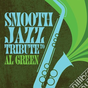 Smooth Jazz All Stars - Tribute To Al Green cd musicale di Smooth Jazz All Stars