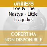 Loe & The Nastys - Little Tragedies cd