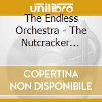 The Endless Orchestra - The Nutcracker Suite cd musicale di The Endless Orchestra