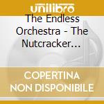 The Endless Orchestra - The Nutcracker Suite cd
