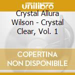 Crystal Allura Wilson - Crystal Clear, Vol. 1 cd