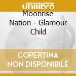 Moonrise Nation - Glamour Child cd musicale di Moonrise Nation