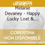 Melanie Devaney - Happy Lucky Lost & Free cd