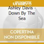 Ashley Davis - Down By The Sea cd