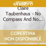 Claire Taubenhaus - No Compass And No Commands cd musicale di Claire Taubenhaus