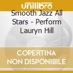 Smooth Jazz All Stars - Perform Lauryn Hill cd