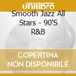 Smooth Jazz All Stars - 90'S R&B cd