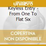 Keyless Entry - From One To Flat Six cd