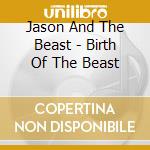 Jason And The Beast - Birth Of The Beast cd