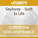 Saylovey - Such Is Life cd musicale di Saylovey