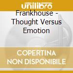Frankhouse - Thought Versus Emotion cd