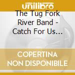 The Tug Fork River Band - Catch For Us The Metal cd