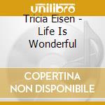 Tricia Eisen - Life Is Wonderful cd