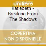 Katiebeth - Breaking From The Shadows cd