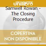 Samwell Rowan - The Closing Procedure cd
