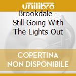 Brookdale - Still Going With The Lights Out cd