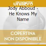 Jody Abboud - He Knows My Name cd