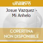 Josue Vazquez - Mi Anhelo cd