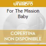 For The Mission Baby cd