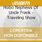 Hobo Nephews Of Uncle Frank - Traveling Show cd musicale di Hobo Nephews Of Uncle Frank