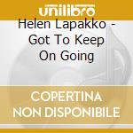 Helen Lapakko - Got To Keep On Going cd musicale di Helen Lapakko