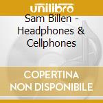 Sam Billen - Headphones & Cellphones cd