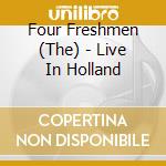 Four Freshmen (The) - Live In Holland cd musicale di Four Freshmen