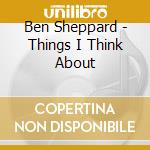Ben Sheppard - Things I Think About cd