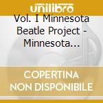 Vol. I  Minnesota Beatle Project - Minnesota Beatle Project, Vol. I cd musicale di Vol. I  Minnesota Beatle Project