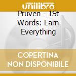 Pruven - 1St Words: Earn Everything cd