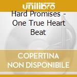 Hard Promises - One True Heart Beat cd