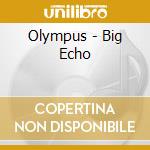 Olympus - Big Echo cd