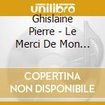 Ghislaine Pierre - Le Merci De Mon Coeur cd