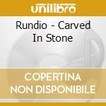 Rundio - Carved In Stone cd musicale di Rundio