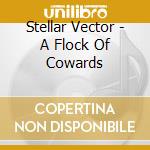 Stellar Vector - A Flock Of Cowards cd
