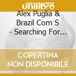 Alex Puglia & Brazil Com S - Searching For Love-Brazil Com S cd