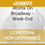 Atoms On Broadway - Week-End cd musicale di Atoms On Broadway