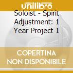 Soloist - Spirit Adjustment: 1 Year Project 1 cd