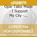 Opie Tailor Made - I Support My City - Vol. 01 cd
