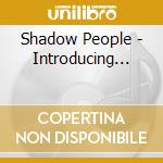 Shadow People - Introducing... cd musicale di Shadow People