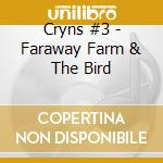 Cryns #3 - Faraway Farm & The Bird cd