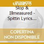 Slop & Illmeasured - Spittin Lyrics On Point cd