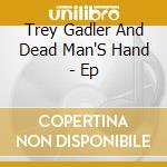 Trey Gadler And Dead Man'S Hand - Ep cd