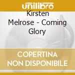 Kirsten Melrose - Coming Glory cd musicale di Kirsten Melrose