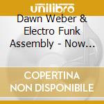 Dawn Weber & Electro Funk Assembly - Now I See cd
