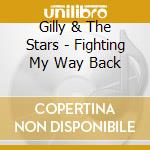 Gilly & The Stars - Fighting My Way Back cd musicale di Gilly & The Stars