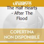 The Half Hearts - After The Flood cd